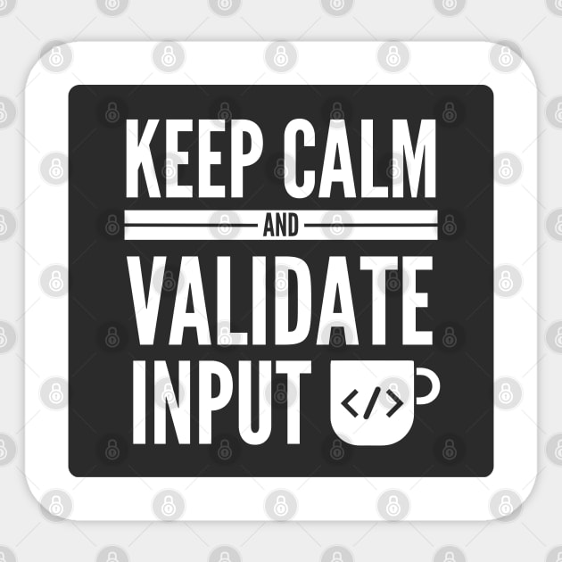 Secure Coding Keep Calm And Validate Input Black Background Sticker by FSEstyle